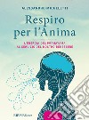 Respiro per l'anima. L'energia del Pranayama al servizio del nostro benessere libro