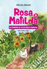 Rosa e Matilda la felicità si costruisce insieme libro