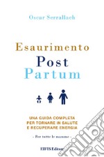 Esaurimento Post Partum. Una guida completa per tornare in salute e recuperare energia