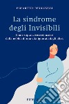 La sindrome degli invisibili. Come sopravvivere ed uscire dalla nebbia di una vita ignorata dagli altri libro di Pedrazzoli Elisabetta