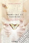 Prima che tu nascessi. Trovare l'amore puro nella malattia libro