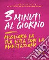 3 minuti al giorno. Migliora la tua vita con la meditazione libro di Benvenuti Elena