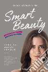 Smart beauty. Una guía práctica a todo color para descubrir y lucir tu auténtico estilo libro di Bonandini Elisa