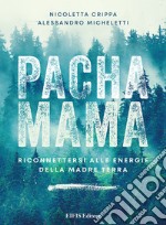 Pachamama. Riconnettersi alle Energie della Madre Terra libro