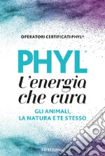 PHYL l'energia che cura gli animali, la natura e te stesso libro