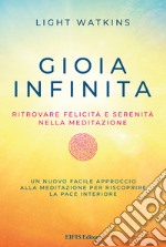 Gioia infinita. Ritrovare felicità e serenità nella meditazione libro