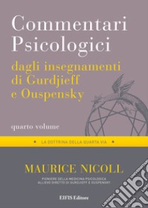 Commentari psicologici dagli insegnamenti di Gurdjieff e Ouspensky. Vol. 4  - Maurice Nicoll - Libro - EIFIS Editore 