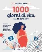 1000 giorni di vita. Dal concepimento, un viaggio consapevole nei primi luminosi anni di ogni essere umano