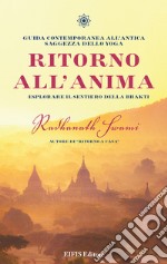 Ritorno all'anima. Esplorare il sentiero della Bhakti libro