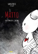 Il matto. Ediz. illustrata libro