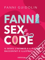 Fanni sex code. Il sesso, l'intimità e il piacere raccontati e illustrati