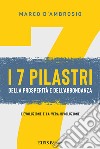 7 pilastri della prosperità e dell'abbondanza. L'evoluzione è la vera rivoluzione libro di D'Ambrosio Marco