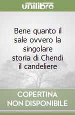 Bene quanto il sale ovvero la singolare storia di Chendi il candeliere