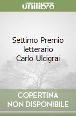 Settimo Premio letterario Carlo Ulcigrai libro