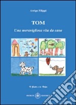 Tom. Una meravigliosa vita da cane libro