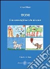 Tom. Una meravigliosa vita da cane libro