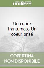 Un cuore frantumato-Un coeur brisé