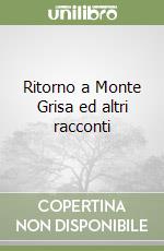 Ritorno a Monte Grisa ed altri racconti