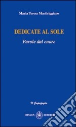 Dedicate al sole. Parole dal cuore