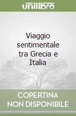 Viaggio sentimentale tra Grecia e Italia