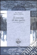 Il costume di mio padre. Ediz. italiana e inglese libro