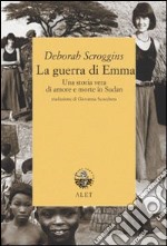 La guerra di Emma. Una storia vera di amore e morte in Sudan libro