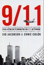 9/11. Il rapporto illustrato della Commissione americana sull'11 settembre. Tutto quello che accadde prima, durante e dopo