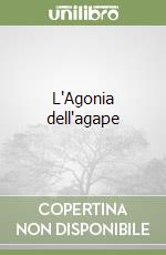 L'Agonia dell'agape