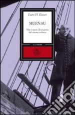 Murnau. Vita e opere di un genio del cinema tedesco libro