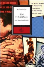 Jim Thompson. Una biografia selvaggia libro