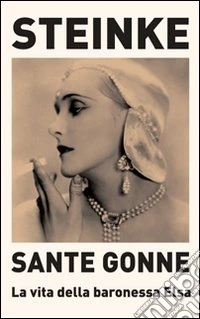 Sante Gonne. La vita della baronessa Elsa libro