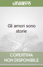 Gli amori sono storie libro