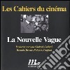 La Nouvelle Vague. Il cinema secondo Chabrol, Godard, Resnais, Rivette, Rohmer, Truffaut libro