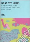 Best off 2006. Letteratura e industria culturale. Il meglio delle riviste letterarie italiane libro di Mozzi G. (cur.)