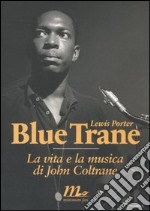 Blue Trane. La vita e la musica di John Coltrane