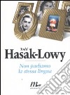 Non parliamo la stessa lingua libro di Hasak-Lowy Todd