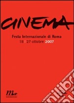 Cinema. Festa internazionale di Roma 2007. Catalogo ufficiale libro