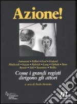 Azione! Come i grandi registi dirigono gli attori. Ediz. illustrata libro