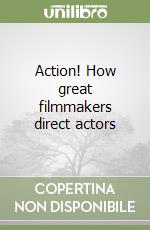 Action! How great filmmakers direct actors libro