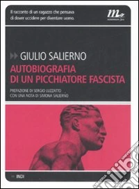 Autobiografia di un picchiatore fascista