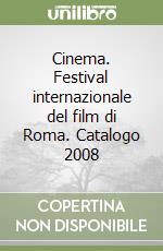 Cinema. Festival internazionale del film di Roma. Catalogo 2008 libro