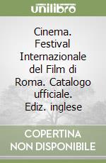 Cinema. Festival Internazionale del Film di Roma. Catalogo ufficiale. Ediz. inglese libro