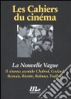 La Nouvelle Vague. Il cinema secondo Chabrol, Godard, Resnais, Rivette, Rohmer, Truffaut libro