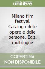 Milano film festival. Catalogo delle opere e delle persone. Ediz. multilingue libro