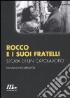 Rocco e i suoi fratelli. Storia di un capolavoro libro