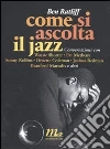 Come si ascolta il jazz. Conversazioni con Wayne Shorter, Pat Metheny, Sonny Rollins, Ornette Coleman, Joshua Redman, Branford Marsalis e altri libro