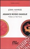 Arance rosso sangue libro di Hawkes John