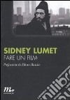 Fare un film libro di Lumet Sidney