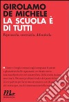 La Scuola è di tutti. Ripensarla, costruirla, difenderla libro di De Michele Girolamo