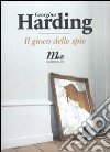 Il Gioco delle spie libro di Harding Georgina